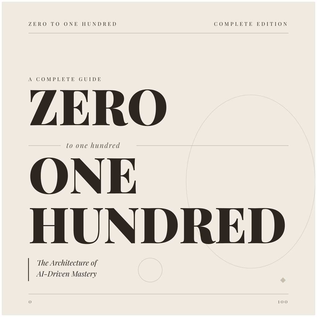 Zero to One Hundred — The Architecture of AI-Driven Mastery